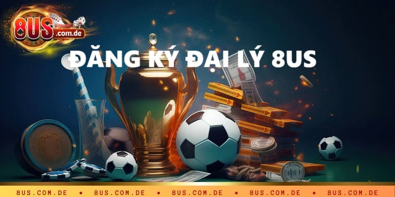 Hướng dẫn thao tác đăng ký đại lý 8US